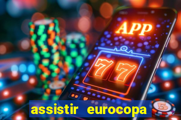 assistir eurocopa ao vivo