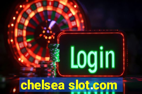 chelsea slot.com