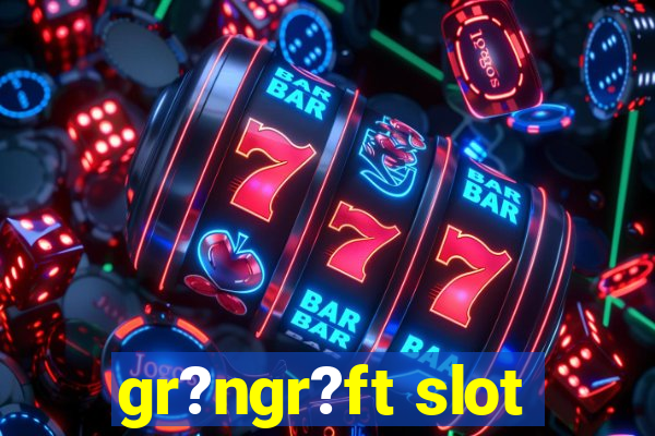 gr?ngr?ft slot