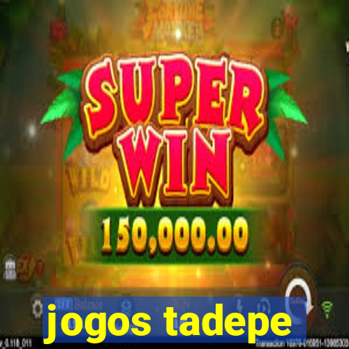 jogos tadepe