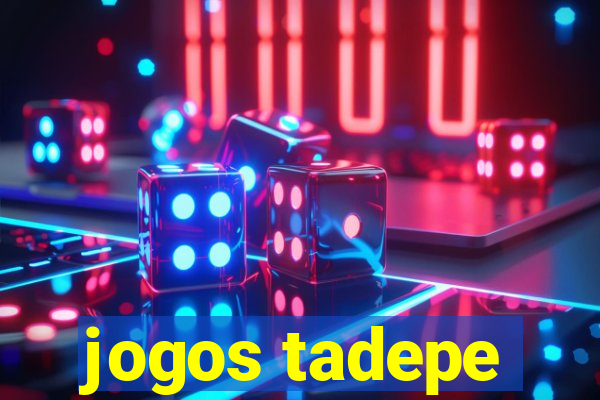 jogos tadepe