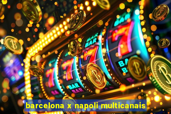 barcelona x napoli multicanais