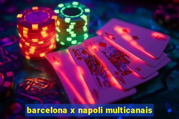 barcelona x napoli multicanais