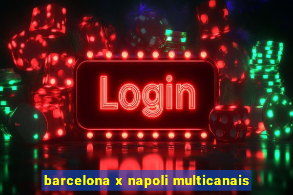 barcelona x napoli multicanais