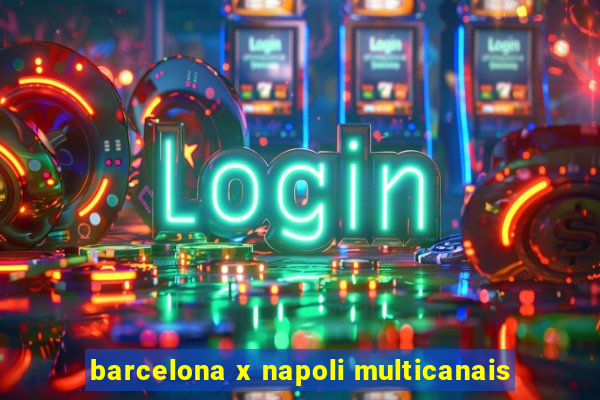 barcelona x napoli multicanais