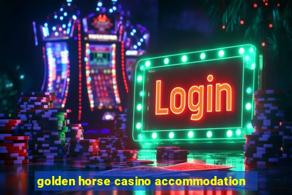 golden horse casino accommodation