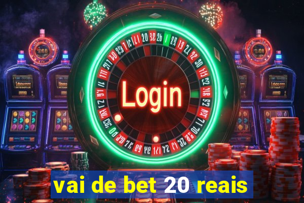 vai de bet 20 reais