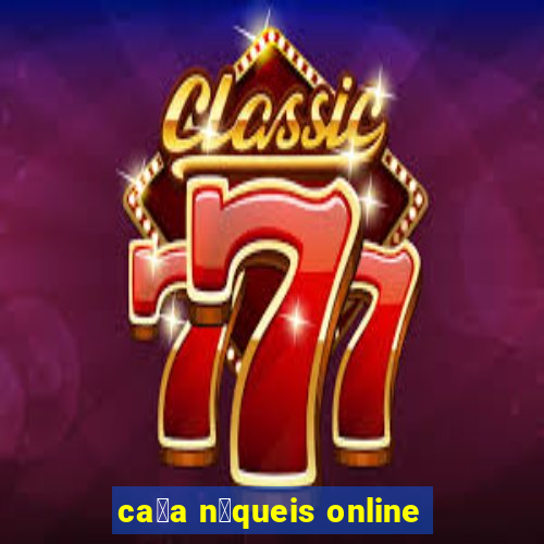 ca莽a n铆queis online