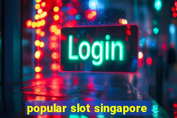 popular slot singapore