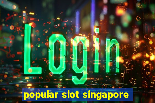 popular slot singapore