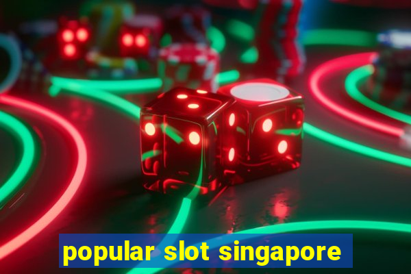 popular slot singapore