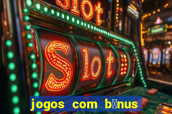 jogos com b么nus de boas-vindas