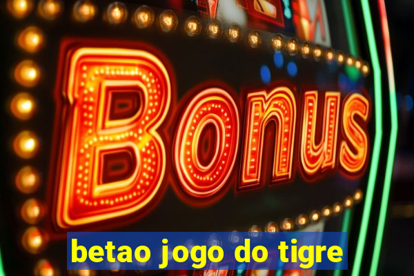 betao jogo do tigre