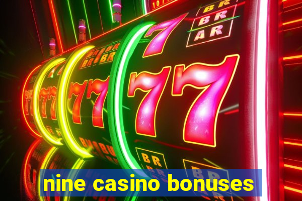 nine casino bonuses