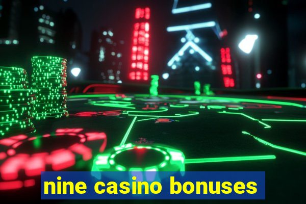 nine casino bonuses