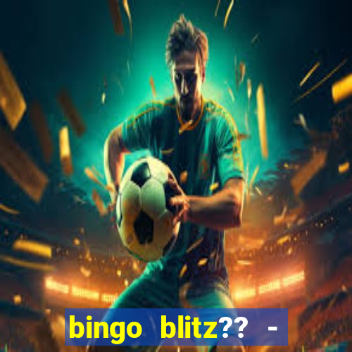 bingo blitz?? - jogos de bingo