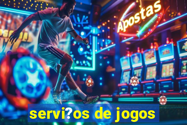 servi?os de jogos