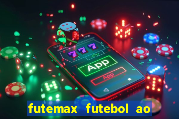 futemax futebol ao vivo atualizado