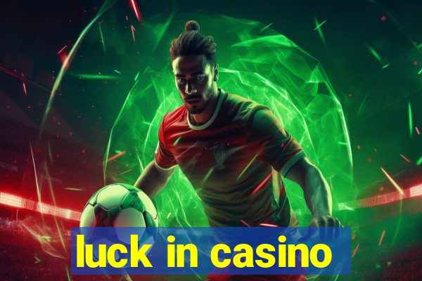 luck in casino