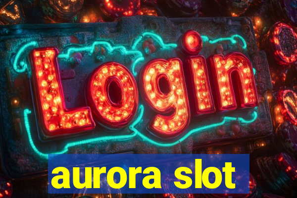 aurora slot