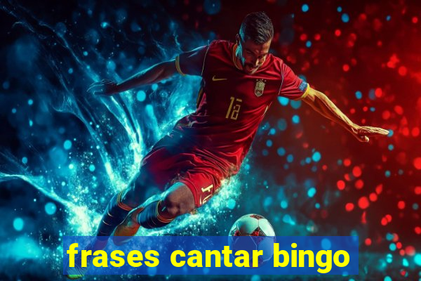 frases cantar bingo