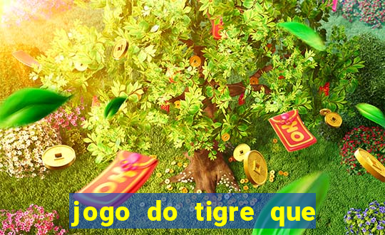 jogo do tigre que ganha dinheiro sem deposito