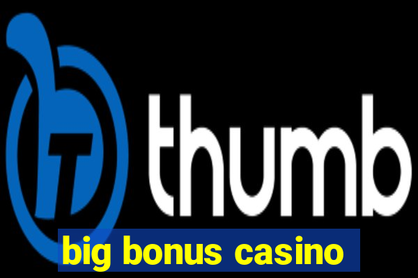 big bonus casino