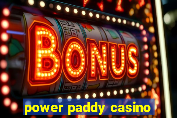 power paddy casino