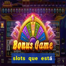 slots que está pagando agora