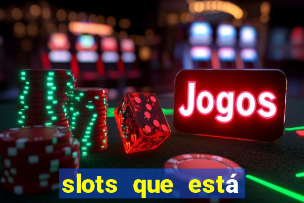 slots que está pagando agora