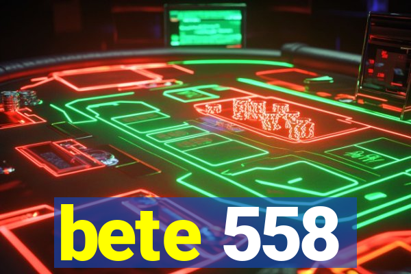 bete 558