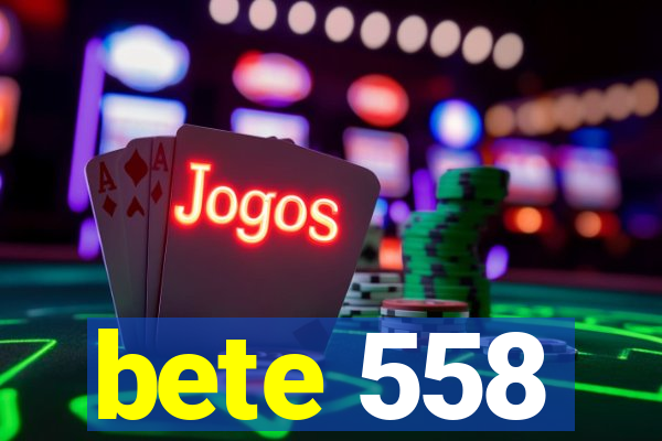 bete 558