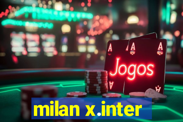 milan x.inter