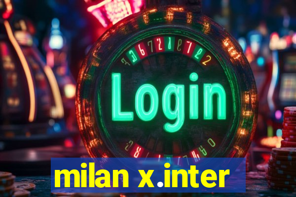 milan x.inter