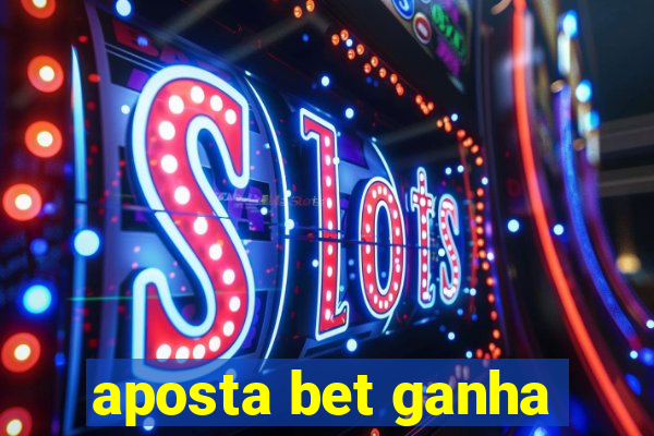 aposta bet ganha