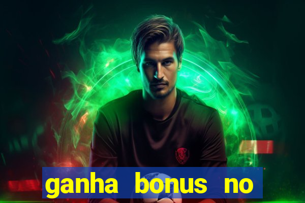 ganha bonus no cadastro sem deposito