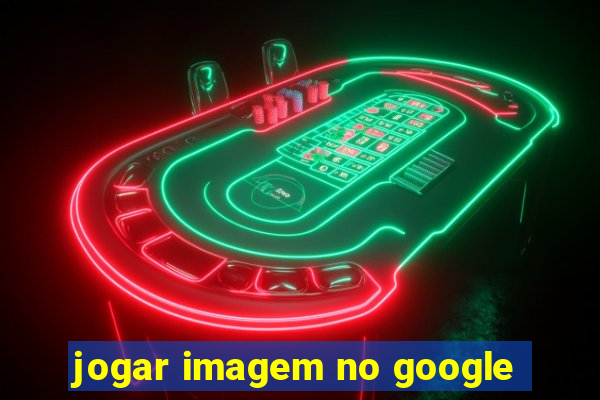 jogar imagem no google