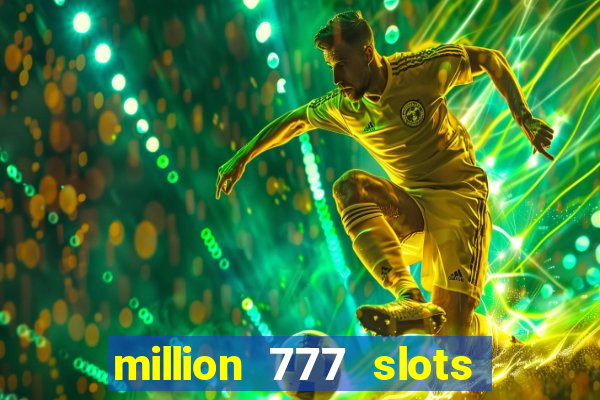 million 777 slots como sacar dinheiro