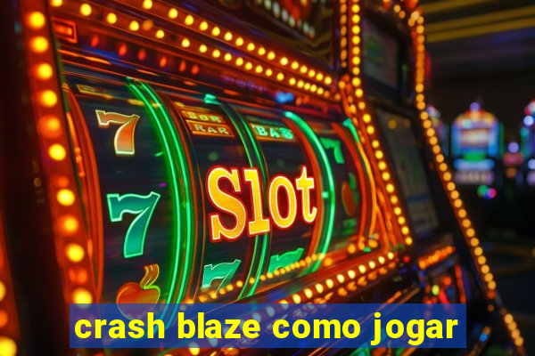 crash blaze como jogar