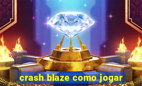 crash blaze como jogar