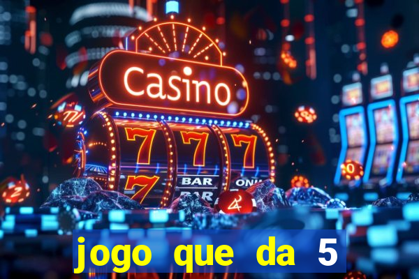 jogo que da 5 reais no cadastro