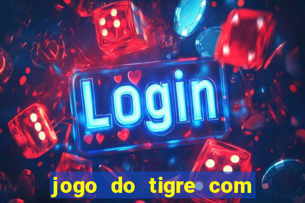 jogo do tigre com rodadas grátis sem deposito