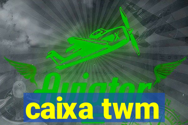 caixa twm