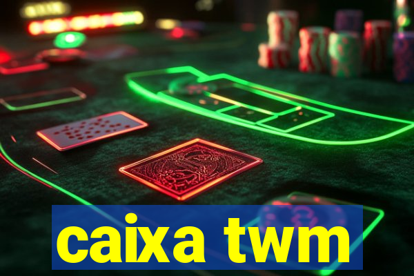 caixa twm