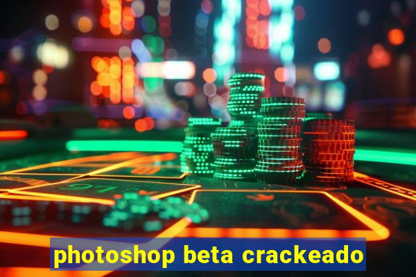 photoshop beta crackeado