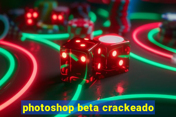 photoshop beta crackeado