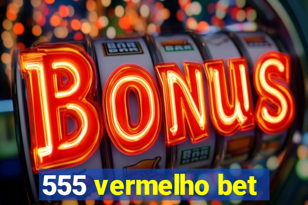 555 vermelho bet