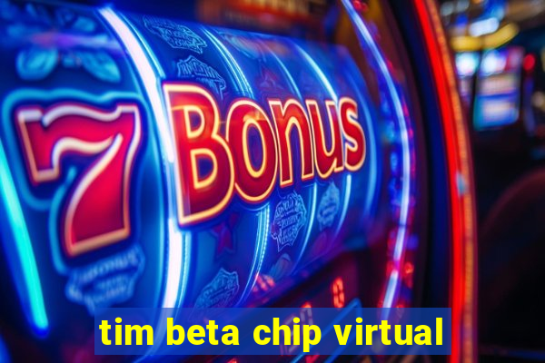 tim beta chip virtual