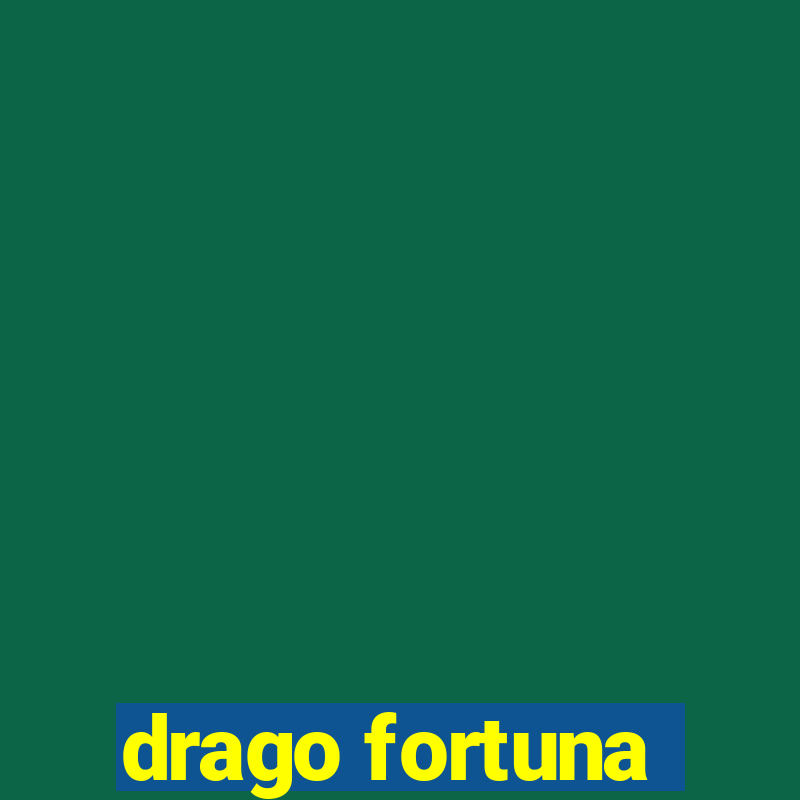 drago fortuna