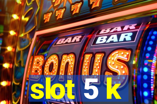 slot 5 k